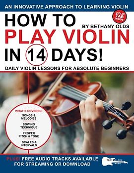 How to Play Violin in 14 Days: Daily Violin Lessons for Absolute Beginners (Play Music in 14 Days)
