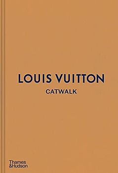 Louis Vuitton Catwalk: The Complete Fashion Collections