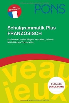 PONS Schulgrammatik Plus Französisch. Für alle Schuljahre: umfassend nachschlagen, verstehen, wissen; inklusive praktischer Verbtabellen