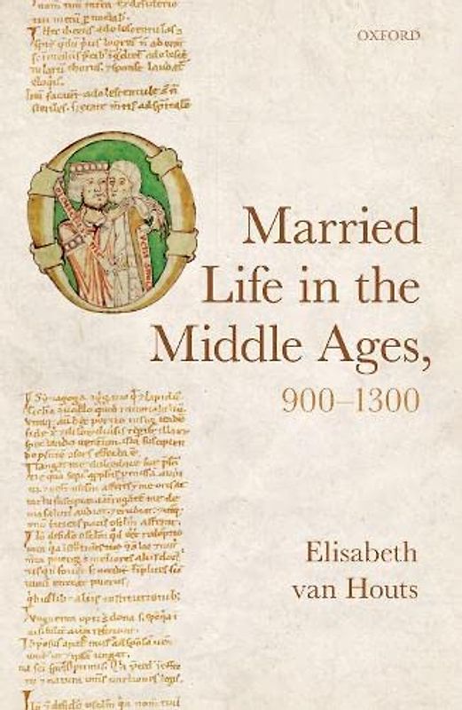 Married Life in the Middle Ages, 900-1300 (Oxford Studies in Medieval European History)