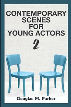 Contemporary Scenes for Young Actors 2: 34 High-Quality Scenes for Kids and Teens