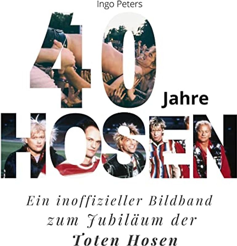 40 Jahre Hosen: Ein inoffizieller Bildband zum Jubiläum der Toten Hosen