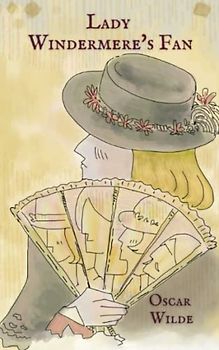 Lady Windermere’s Fan: A Play by Oscar Wilde (The Original 1893 Edition) Annotated