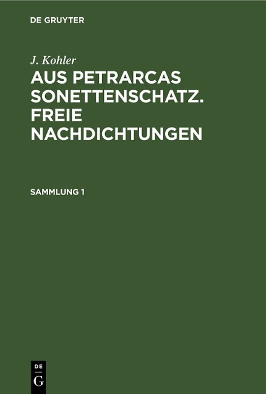 J. Kohler: Aus Petrarcas Sonettenschatz. Freie Nachdichtungen / J. Kohler: Aus Petrarcas Sonettenschatz. Freie Nachdichtungen. Sammlung 1