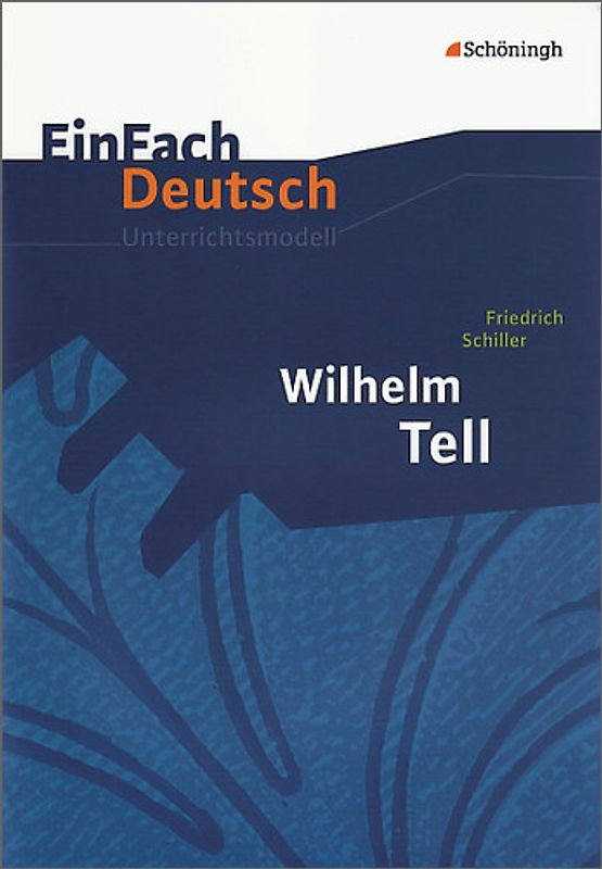 EinFach Deutsch Unterrichtsmodelle. Friedrich Schiller: Wilhelm Tell: Klassen 8 - 10