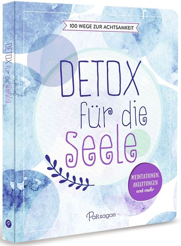 Detox für die Seele - 100 Wege zur Achtsamkeit