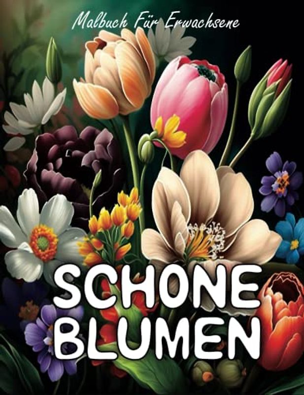 Schöne Blumen Malbuch Für Erwachsene: Über 40 Drucke von wunderschönen entspannenden Blumen | Blumen- und Natur-Malbuch für Erwachsene und Senioren | ... Stress & Angstabbau | Diagrammfarbenseiten.