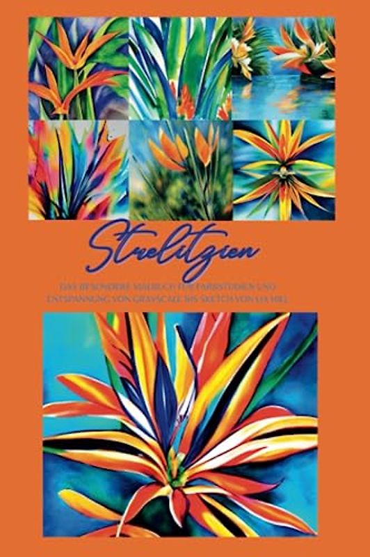Strelizien: Das inspirierende Malbuch für Farbstudien und Entspannung von Grayscale bis Sketch