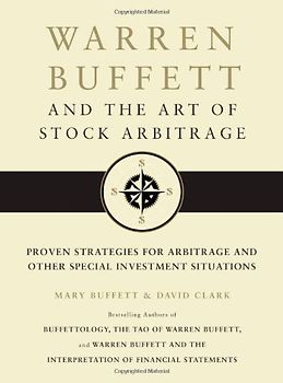 Warren Buffett and the Art of Stock Arbitrage: Proven Strategies for Arbitrage and Other Special Investment Situations - Buffett, Mary