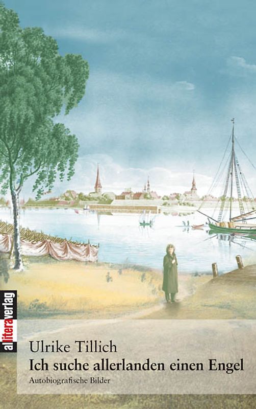 Ich suche allerlanden einen Engel. Autobiografische Bilder