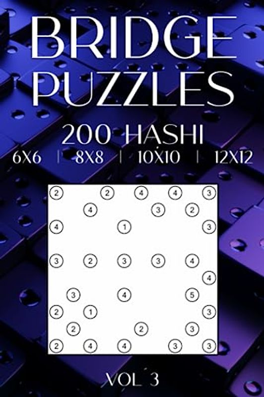 Hashi Bridges for Adults: 200 Hashiwokakero Puzzles in 6x6, 8x8, 10x10, & 12x12 Grids