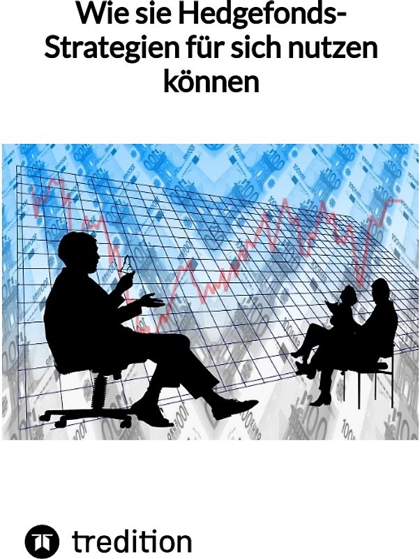 Wie sie Hedgefonds-Strategien für sich nutzen können