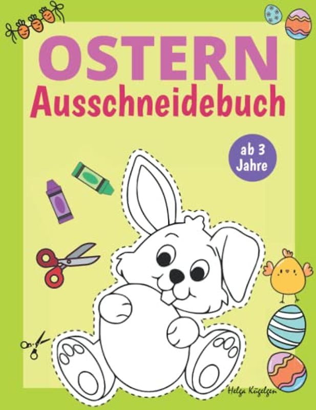 Ausschneidebuch Ab 3 Jahre Ostern: Schneiden, Kleben, Malen | Ein erstes Bastelbuch mit perforierten Seiten zum leichten Heraustrennen | Ostern Malbuch für Kinder | Osterbuch für Mädchen und Junge