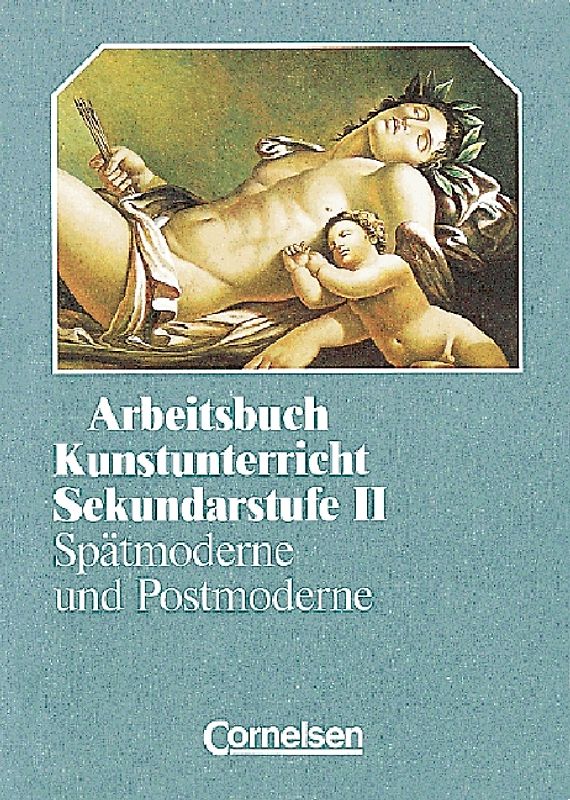 Arbeitsbuch Kunstunterricht - Sekundarstufe II / Spätmoderne und Postmoderne