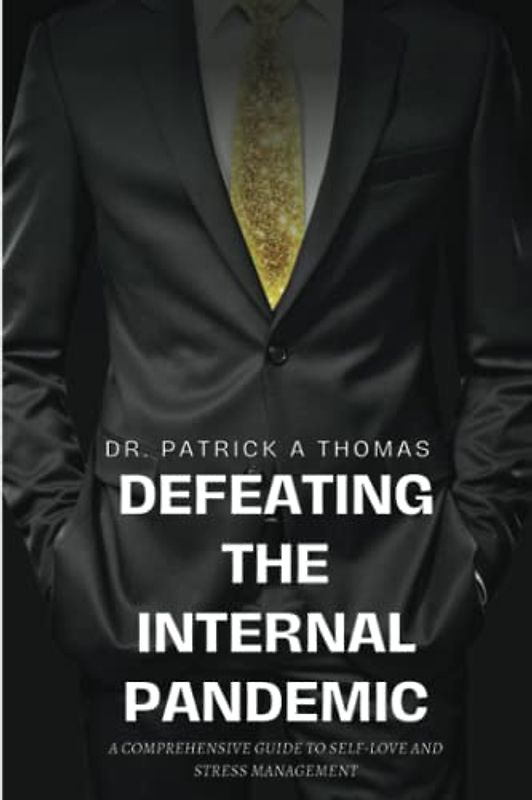 Defeating the Internal Pandemic: A comprehensive guide to self-love and stress management