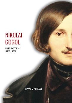 Nikolai Gogol: Die toten Seelen. Vollständige Neuausgabe