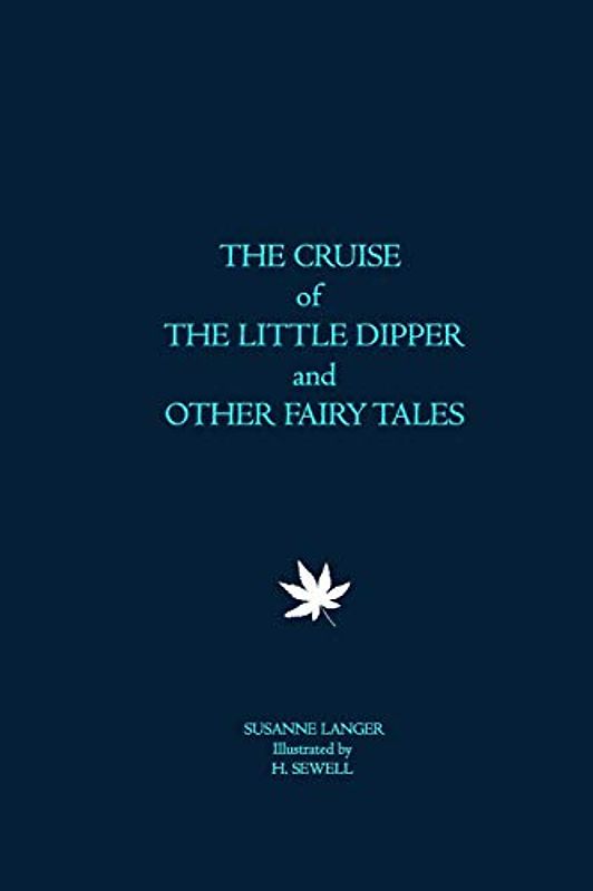 THE CRUISE of THE LITTLE DIPPER and OTHER FAIRY TALES: by SUSANNE LANGER Illustrated by H. SEWELL