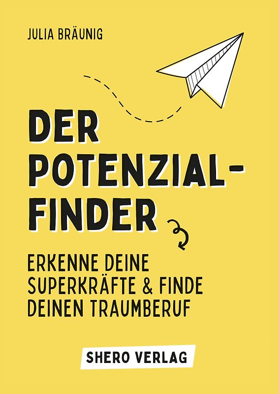 Der Potenzialfinder: Erkenne deine Superkräfte und finde deinen Traumberuf
