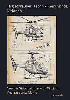 Hubschrauber: Technik, Geschichte, Visionen