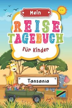 Reisetagebuch für Kinder Tansania: Tansania Urlaubstagebuch zum Ausfüllen,Eintragen,Malen,Einkleben für Ferien & Urlaub A5, Aktivitätsbuch & Tagebuch ... für Reise & unterwegs, Serengeti National
