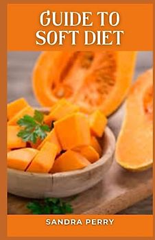 Guide to Soft Diet: A soft food diet is often recommended to help people heal after surgery or an illness.