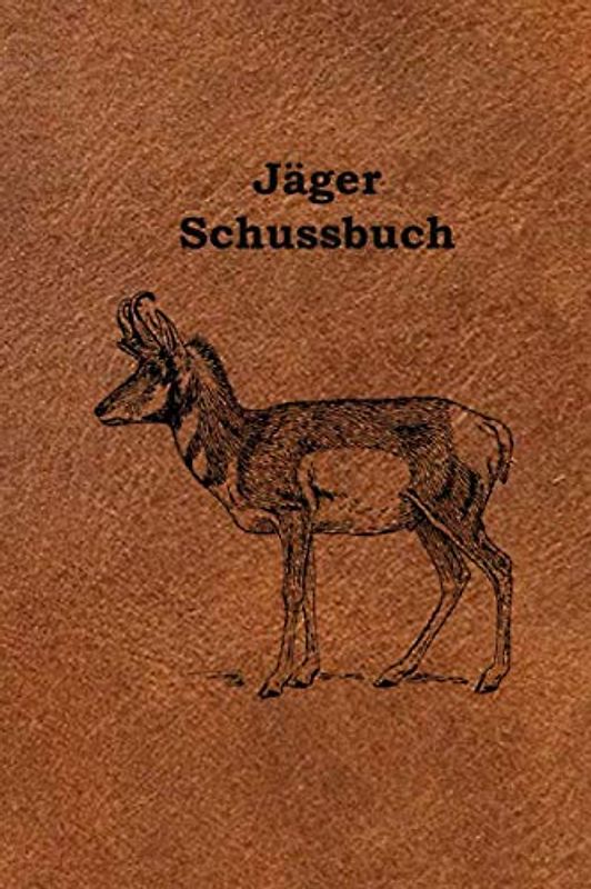 Jäger Schussbuch: Das Jagdtagebuch zum Selbstausfüllen für alle Jäger, Jägerinnen, Jagdpächter, und Förster (Jäger Schussbuch – Gemse, Band 4)