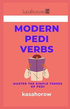 Modern Pedi Verbs: Master The Simple Tenses of Pedi (English Pedi)