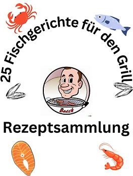 25 Fischgerichte für den Grill: Rezeptsammlung