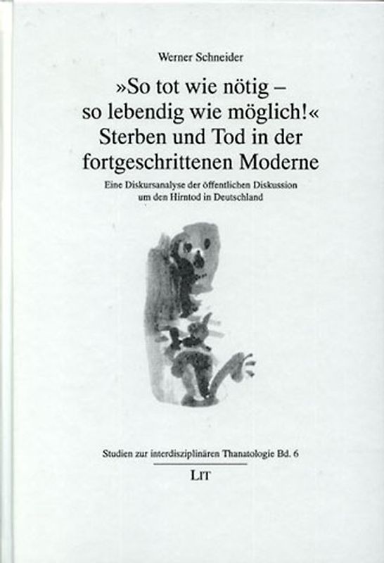 So tot wie nötig - so lebendig wie möglich! Sterben und Tod in der fortgeschrittenen Moderne