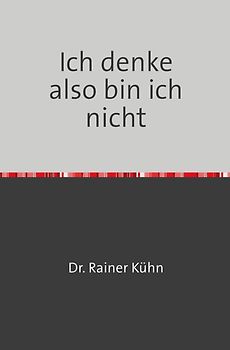 Ich denke also bin ich nicht