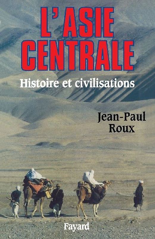 L'Asie Centrale-Histoire et Civilisations - Roux jean-Paul