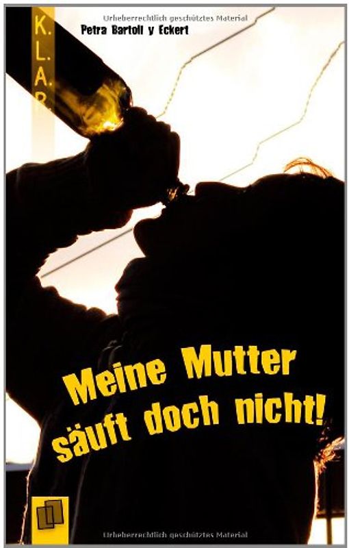 K.L.A.R. - Taschenbuch Meine Mutter säuft doch nicht!