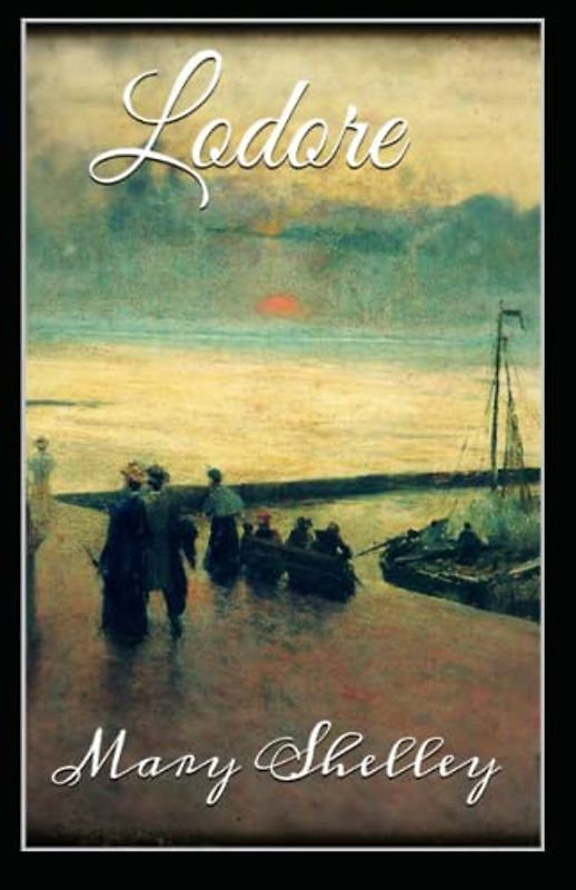 Lodore: Mary Shelley (Romantic, Short Stories, Classics, Literature) [Annotated]