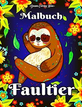 Faultier Malbuch: Ein Malbuch für Erwachsene mit 45 niedlichen Faultier-Malseiten