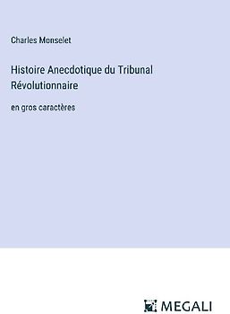 Histoire Anecdotique du Tribunal Révolutionnaire