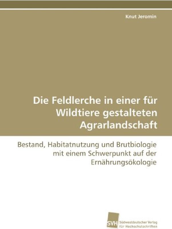 Die Feldlerche in einer für Wildtiere gestalteten Agrarlandschaft: Bestand, Habitatnutzung und Brutbiologie mit einem Schwerpunkt auf der Ernährungsökologie