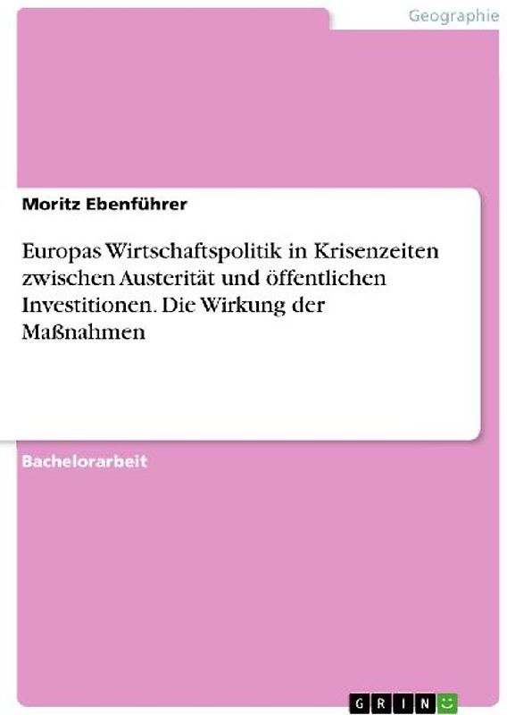 Europas Wirtschaftspolitik in Krisenzeiten zwischen Austerität und öffentlichen Investitionen. Die  Wirkung der Maßnahmen