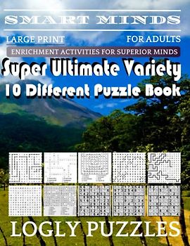 Smart Minds -Variety 10 Different Puzzle Book For Adults: Ultimate Variety Puzzles Large-Print Word Search, Word Maze .Word Spiral ,Word Angles, ... Crossword And Sudoku Easy , Medium And Hard