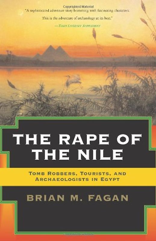The Rape of the Nile: Tomb Robbers, Tourists, and Archaeologists in Egypt - Fagan, .