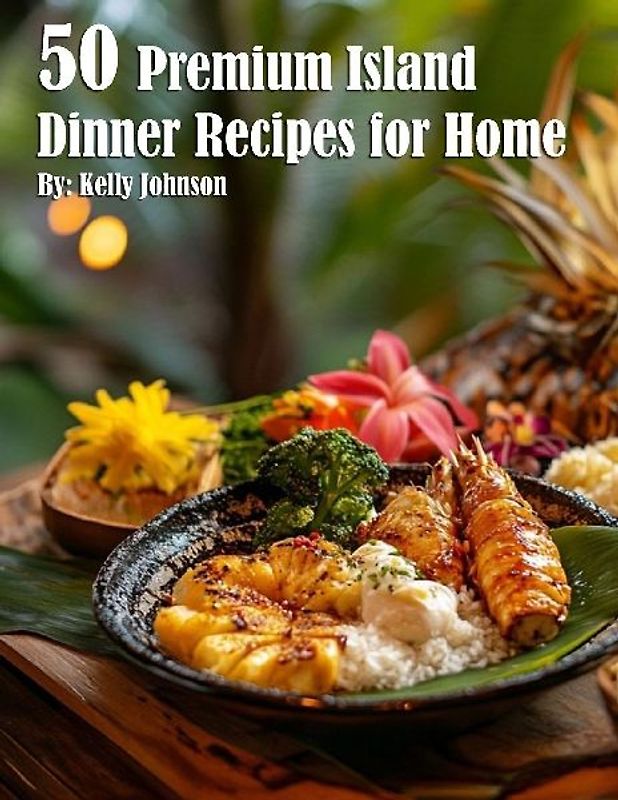 50 Premium Island Dinner Recipes for Home