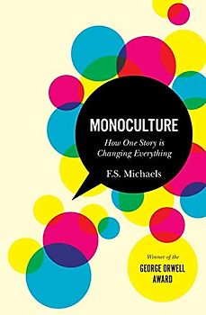 Monoculture: How One Story Is Changing Everything