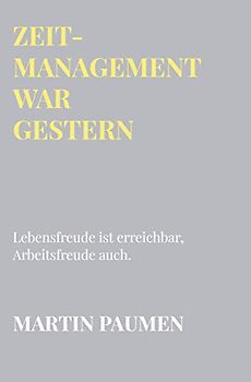 Zeitmanagement war gestern: Lebensfreude ist erreichbar, Arbeitsfreude auch.