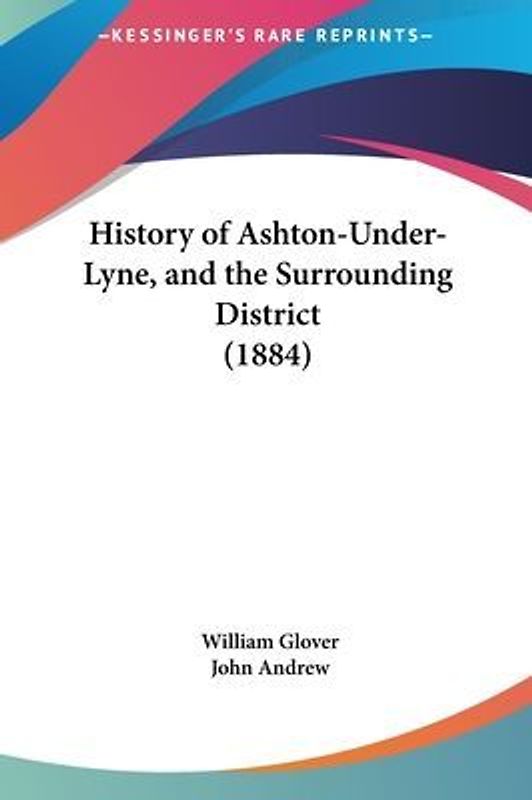 History Of Ashton-Under-Lyne, And The Surrounding District (1884)