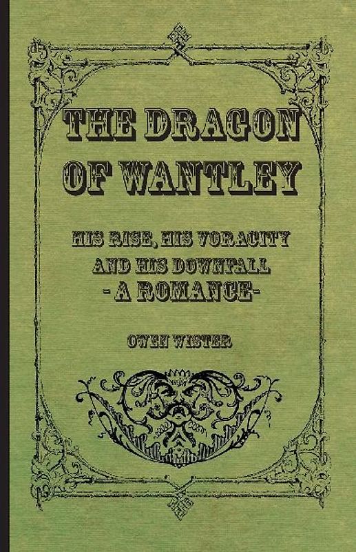 The Dragon of Wantley - His Rise, His Voracity and His Downfall - A Romance