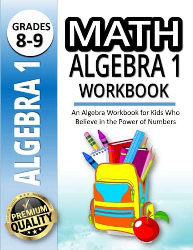 Math Algebra 1 Workbook: An Algebra Workbook for Kids Who Believe in the Power of Numbers |500+ Practice Problems for 8th and 9th Graders |20 Minutes a Day to Success