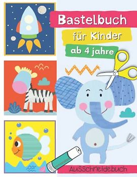 Bastelbuch ab 4 Jahre: Schneiden Kleben Malen und Basteln – Ausschneidebuch ab 4 Jahre - Ausschneiden für Kinder