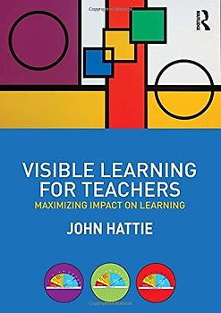 Visible Learning for Teachers: Maximizing Impact on Learning - Hattie, John