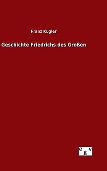 Geschichte Friedrichs des Großen