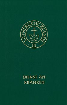 Agende für evangelisch-lutherische Kirchen und Gemeinden. Der Hauptgottesdienst... / Die Amtshandlungen / Dienst an Kranken