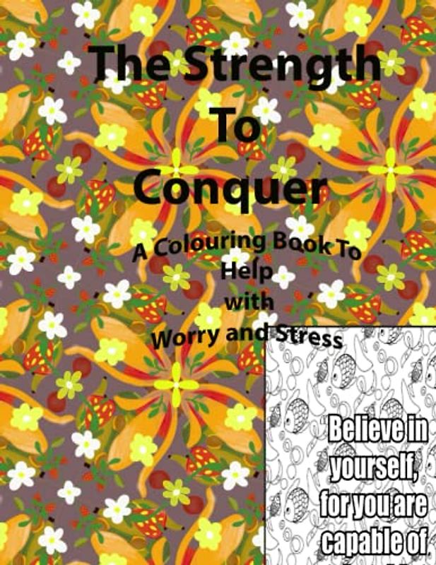 The Strength To Conquer: A Colouring Book to Help with Worry and Stress